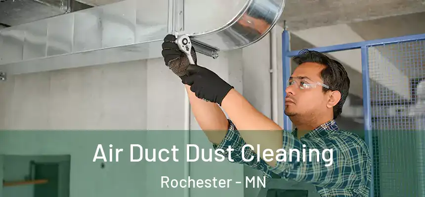Air Duct Dust Cleaning Rochester - MN