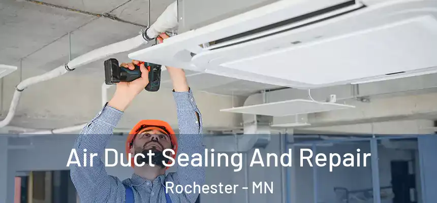 Air Duct Sealing And Repair Rochester - MN