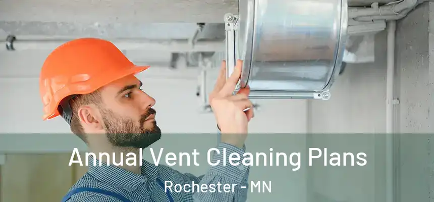 Annual Vent Cleaning Plans Rochester - MN