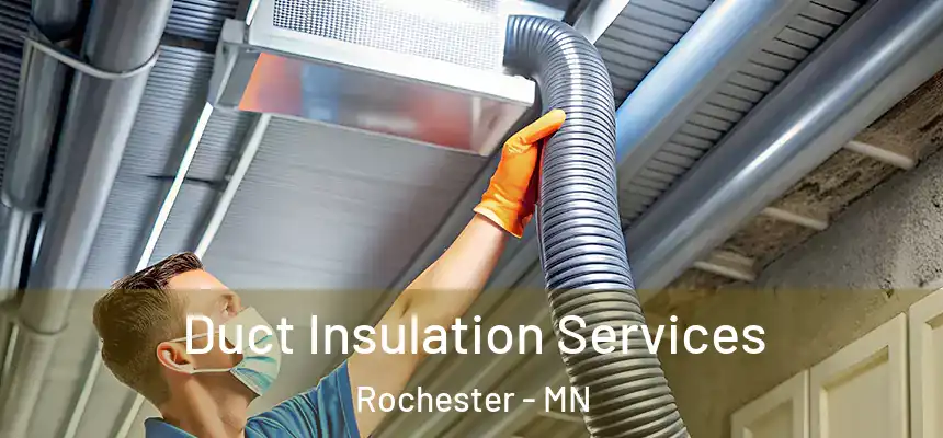 Duct Insulation Services Rochester - MN