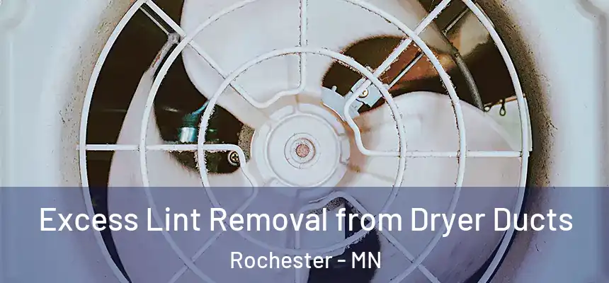  Excess Lint Removal from Dryer Ducts Rochester - MN