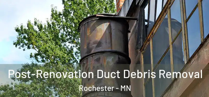  Post-Renovation Duct Debris Removal Rochester - MN