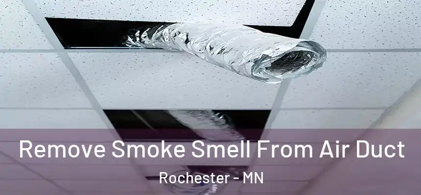 Remove Smoke Smell From Air Duct Rochester - MN