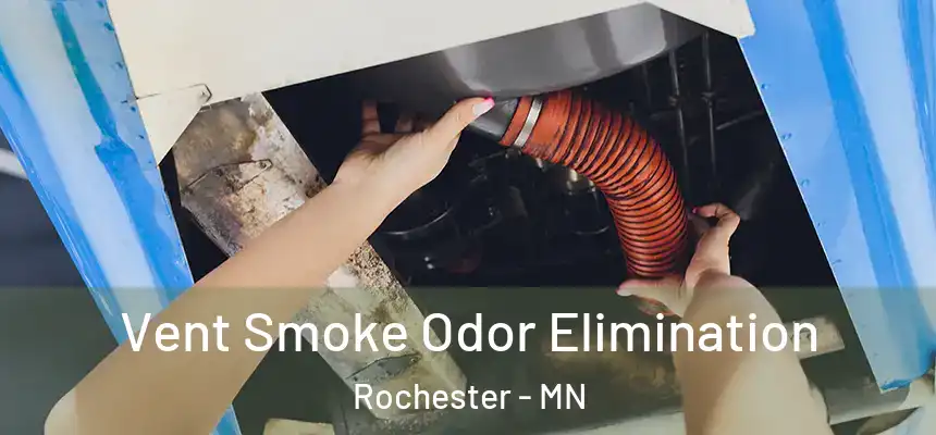 Vent Smoke Odor Elimination Rochester - MN